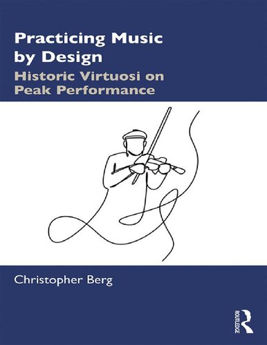 Practicing Music By Design Historic Virtuosi On Peak Performance Christopher Berg