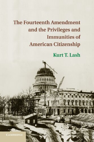 The Fourteenth Amendment And The Privileges And Immunities Of American Citizenship Kurt T Lash