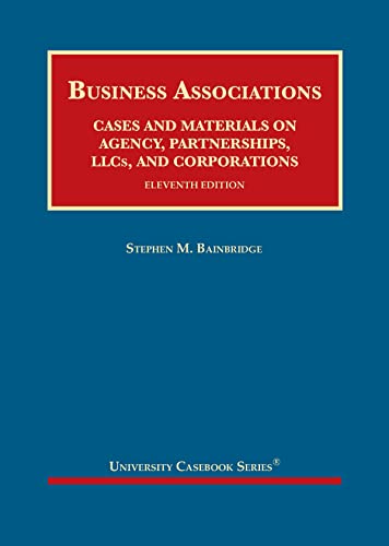 Business Associations Cases And Materials On Agency Partnerships Llcs And Corporations University Casebook Series 11th Edition Stephen Bainbridge