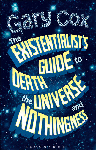 The Existentialists Guide To Death The Universe And Nothingness Gary Cox