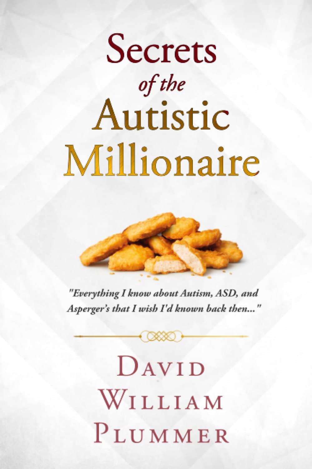 Secrets Of The Autistic Millionaire Everything I Know Now About Autism And Aspergers That I Wish Id Known Then David William Plummer