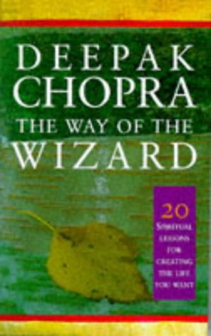 The Way Of The Wizard Twenty Spiritual Lessons For Creating The Life You Want 1st Edition Chopra