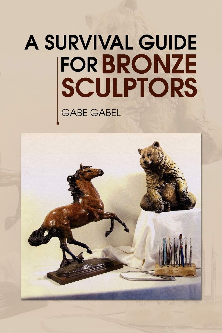 A Survival Guide For Bronze Sculptors Gabe Gabel