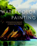 Watercolor Painting A Comprehensive Approach To Mastering The Medium Illustrated Hoffmann