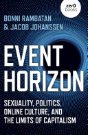 Event Horizon Sexuality Politics Online Culture And The Limits Of Capitalism Bonni Rambatan Jacob Johanssen