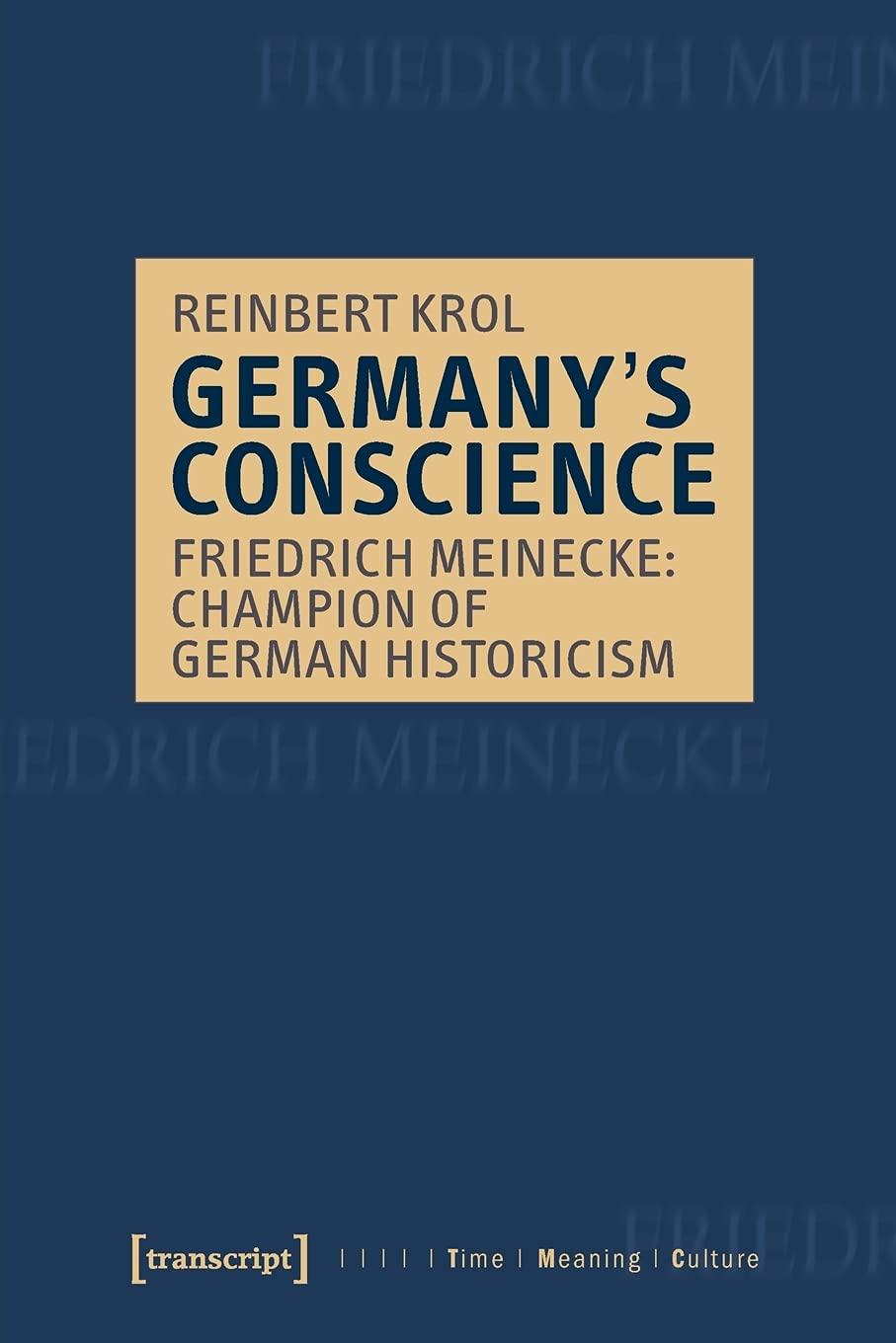 Germanys Conscience Friedrich Meinecke Champion Of German Historicism Reinbert Krol