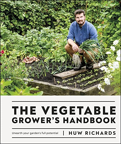 The Vegetable Growers Handbook Unearth Your Gardens Full Potential Huw Richards