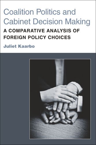 Coalition Politics And Cabinet Decision Making A Comparative Analysis Of Foreign Policy Choices Juliet Kaarbo