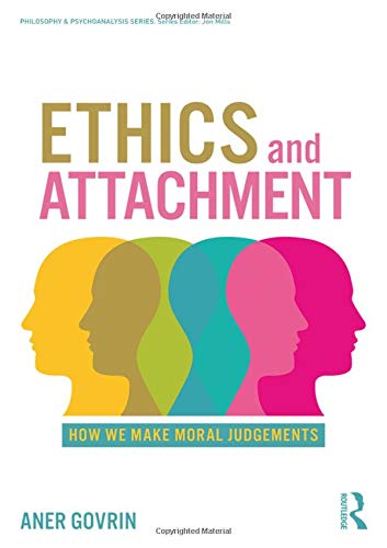 Ethics And Attachment How We Make Moral Judgments 1st Edition Aner Govrin