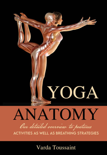 Yoga Anatomy Your Detailed Overview To Postures Activities As Well As Breathing Strategies Toussaint