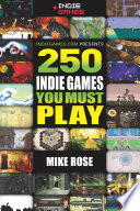250 Indie Games You Must Play Mike Rose