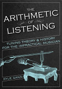 The Arithmetic Of Listening Tuning Theory And History For The Impractical Musician Kyle Gann