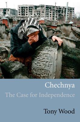 Chechnya The Case For Independence Tony Wood