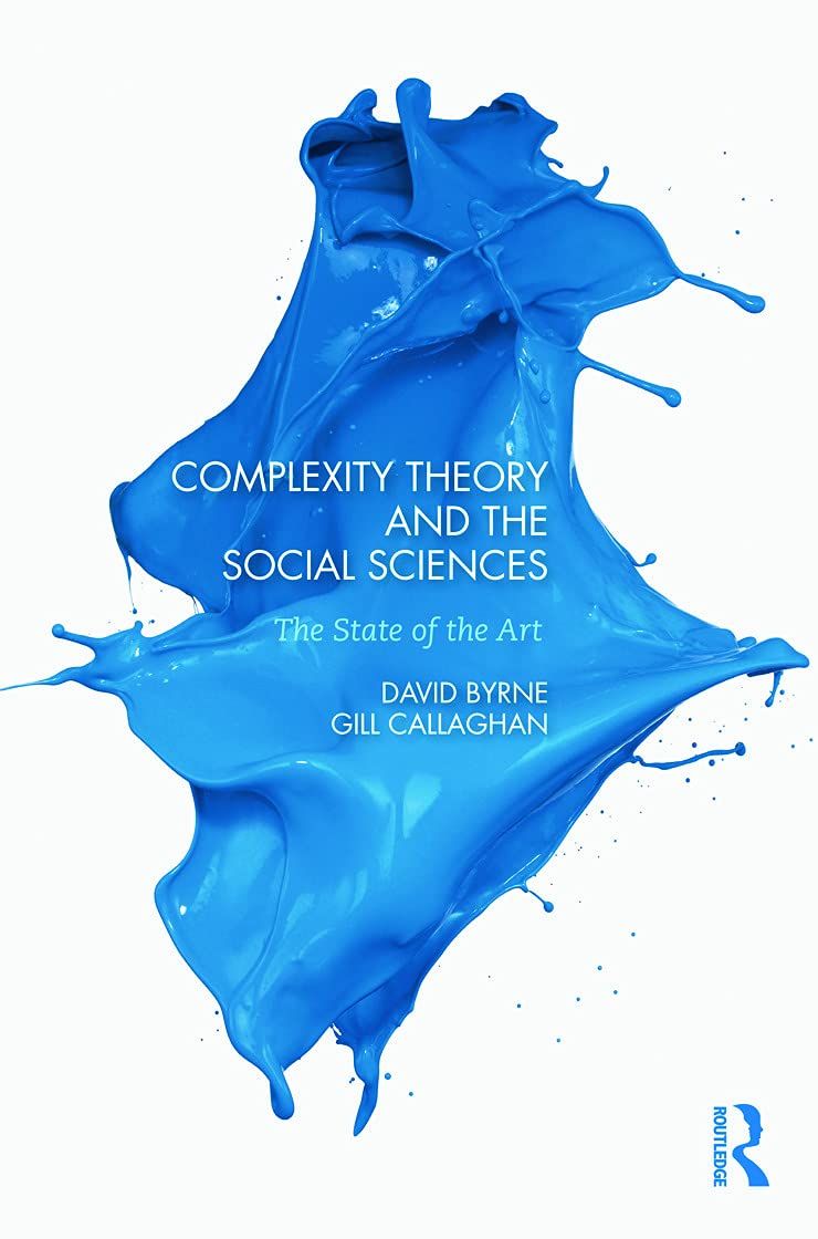 Complexity Theory And The Social Sciences The State Of The Art 1st Edition David Byrne
