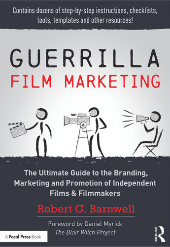 Guerrilla Film Marketing The Ultimate Guide To The Branding Marketing And Promotion Of Independent Films Filmmakers Robert G Barnwell Sandy O Cagnan