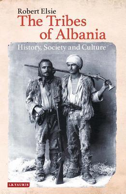 The Tribes Of Albania History Society And Culture Robert Elsie