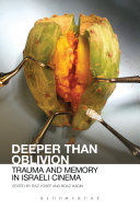 Deeper Than Oblivion Trauma And Memory In Israeli Cinema Raz Yosef Boaz Hagin