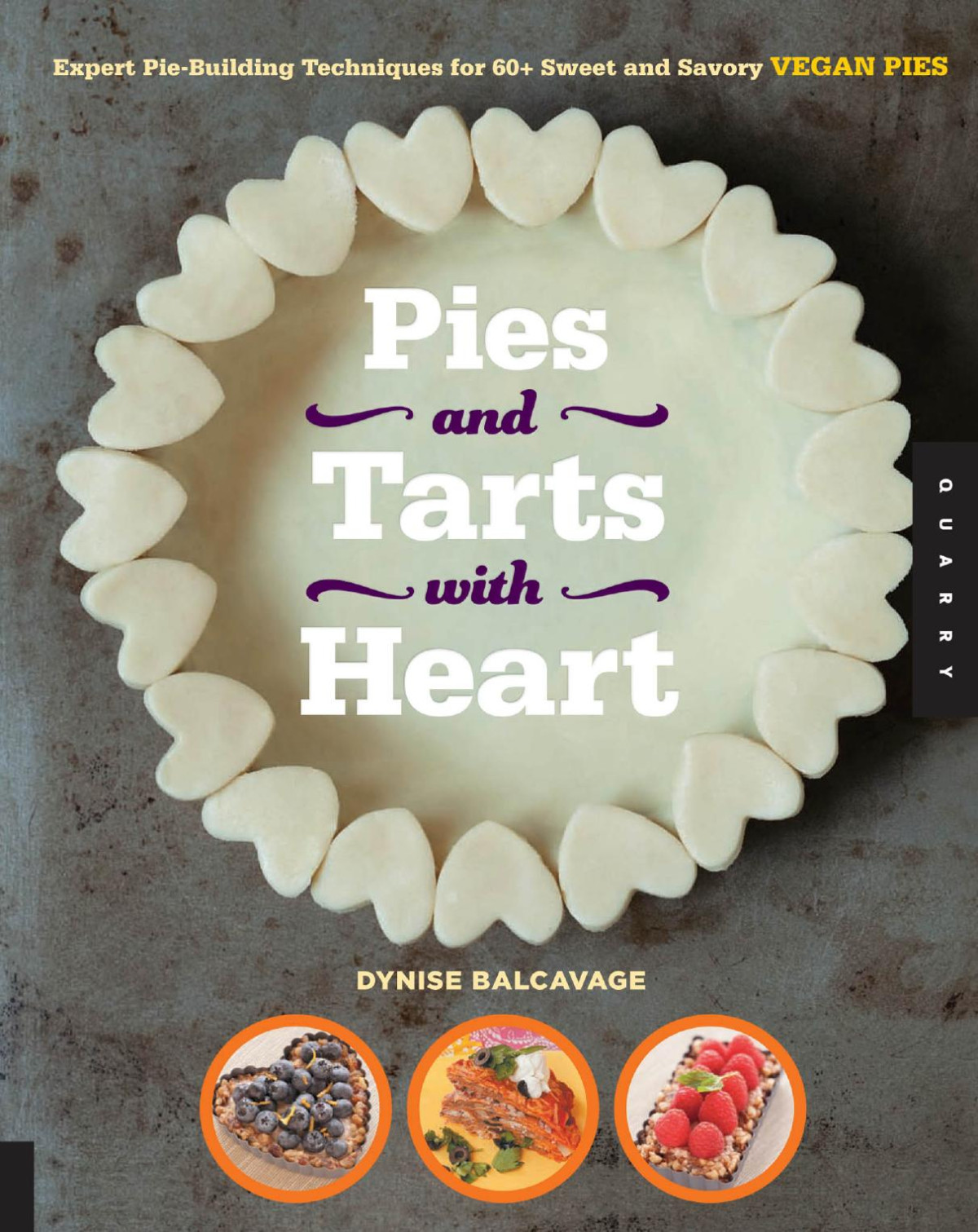 Pies And Tarts With Heart Expert Piebuilding Techniques For 60 Sweet And Savory Vegan Pies Dynise Balcavage