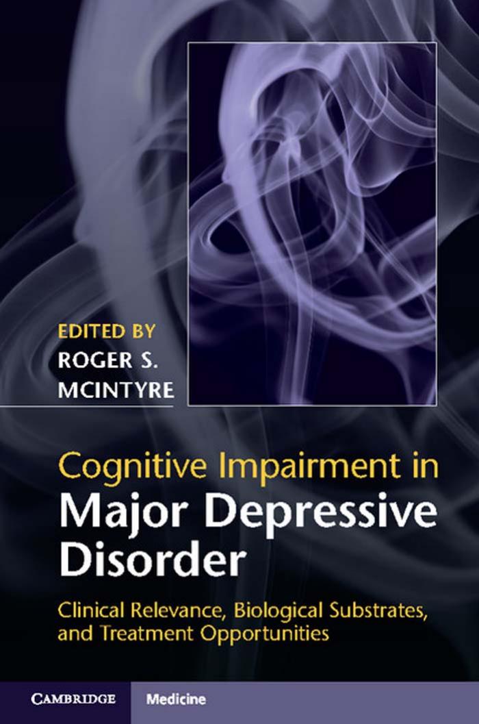 Cognitive Impairment In Major Depressive Disorder Clinical Relevance Biological Substrates And Treatment Opportunities Roger S Mcintyre And Danielle S Cha Editors