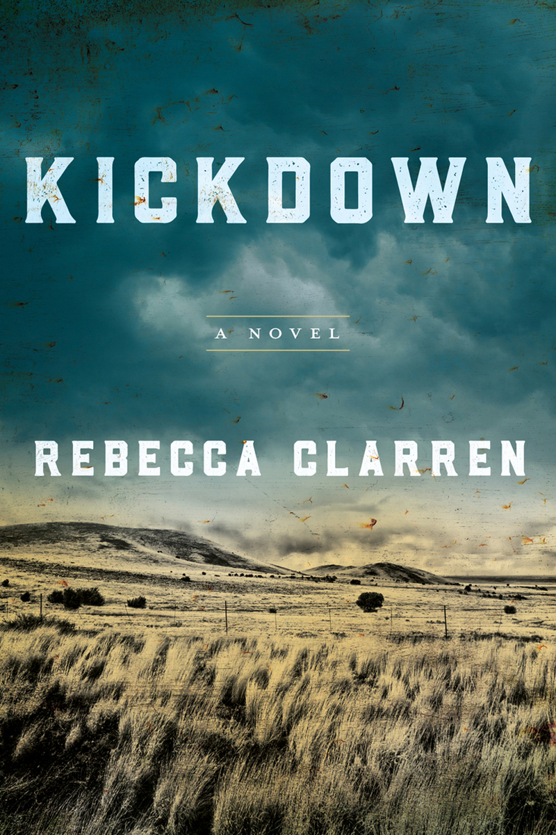 Kick Down A Novel Rebecca Clarren