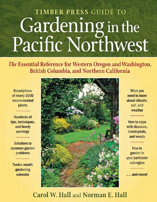 The Timber Press Guide To Gardening In The Pacific Northwest The Essential Reference For Western Oregon And Washington British Columbia And Northern California Carol W Hall