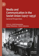 Media And Communication In The Soviet Union 19171953 General Perspectives Alexey Tikhomirov