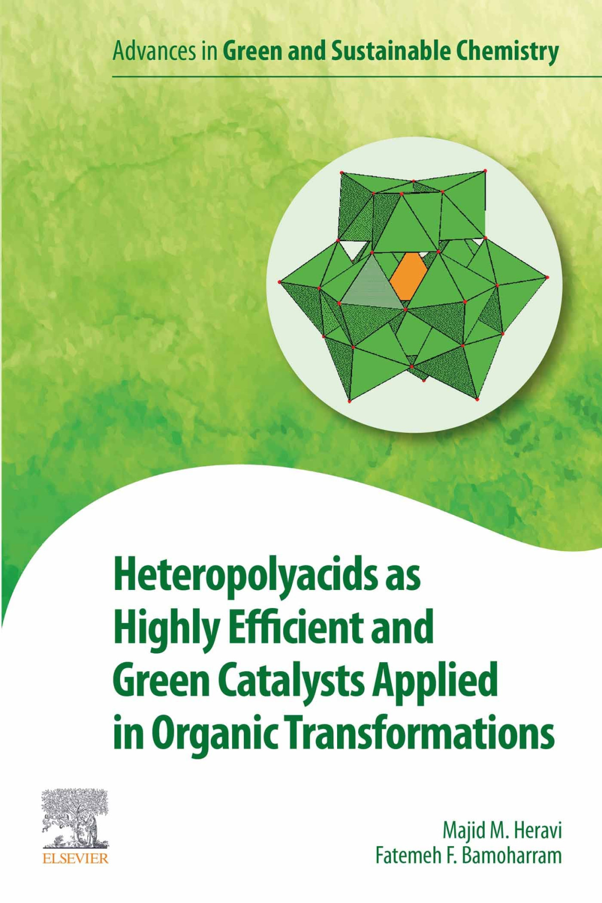 Heteropolyacids As Highly Efficient And Green Catalysts Applied In Organic Transformations Majid M Heravi