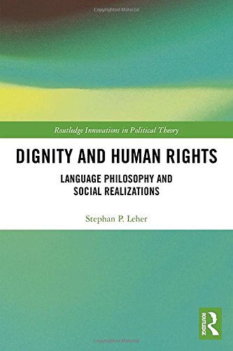 Dignity And Human Rights Language Philosophy And Social Realizations 1st Edition Stephan P Leher