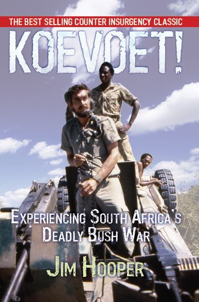 Koevoet Experiencing South Africas Deadly Bush War Jim Hooper