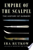 Empire Of The Scalpel The History Of Surgery Ira Rutkow