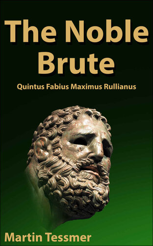 The Noble Brute Quintus Fabius Maximus Rullianus Martin Tessmer