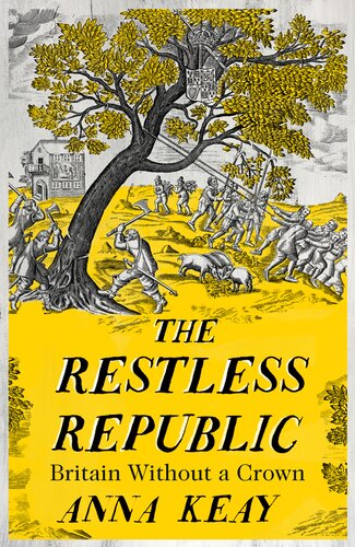 The Restless Republic Britain Without A Crown 1st Edition Anna Keay
