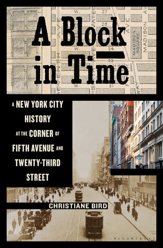 A Block In Time A New York City History At The Corner Of Fifth Avenue And Twentythird Street 1st Edition Christiane Bird