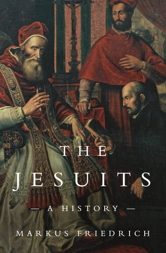 The Jesuits A History 1st Edition Markus Friedrich John Nol Dillon Translation