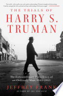 The Trials Of Harry S Truman The Extraordinary Presidency Of An Ordinary Man 19451953 Jeffrey Frank