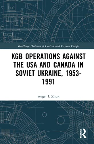 Kgb Operations Against The Usa And Canada In Soviet Ukraine 19531991 Sergei I Zhuk