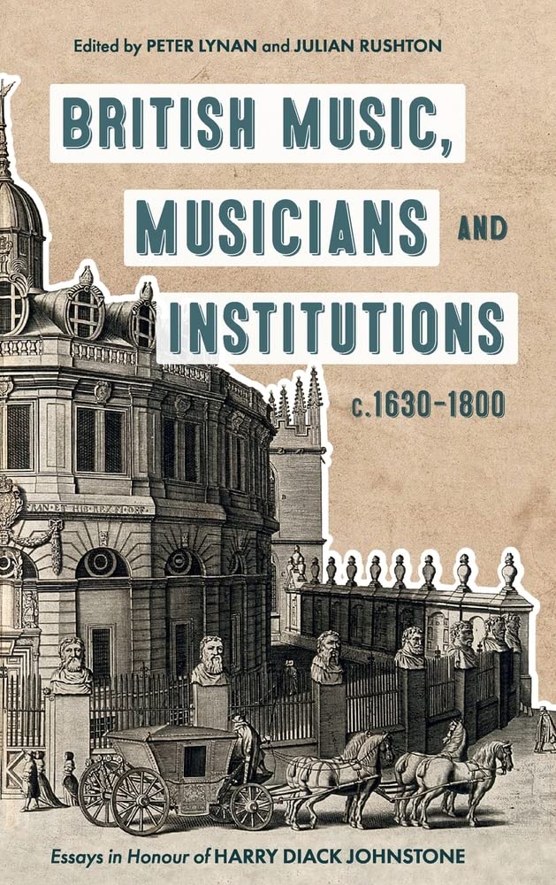 British Music Musicians And Institutions C 16301800 Essays In Honour Of Harry Diack Johnstone Peter Lynan