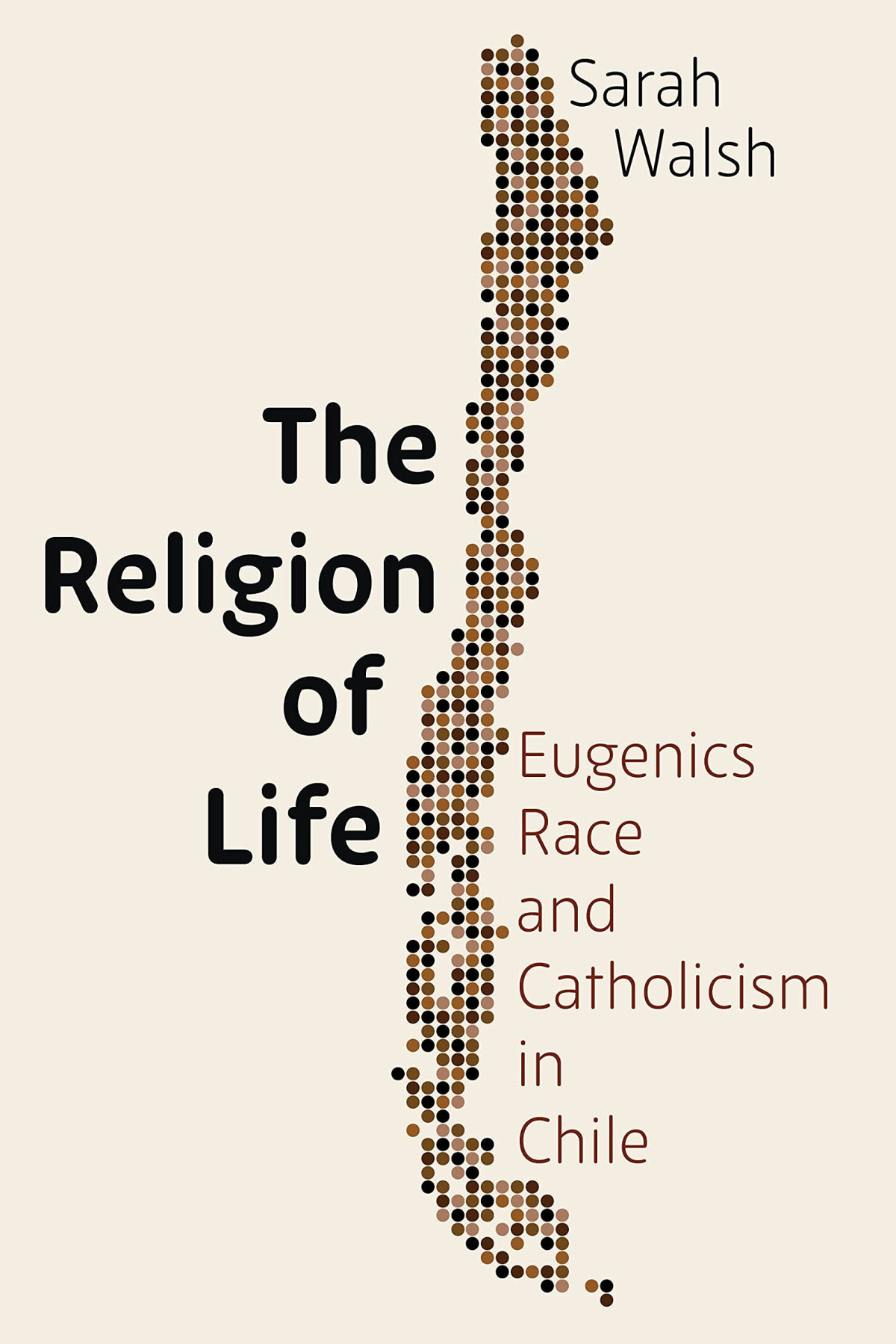 The Religion Of Life Eugenics Race And Catholicism In Chile 1st Edition Sarah Walsh