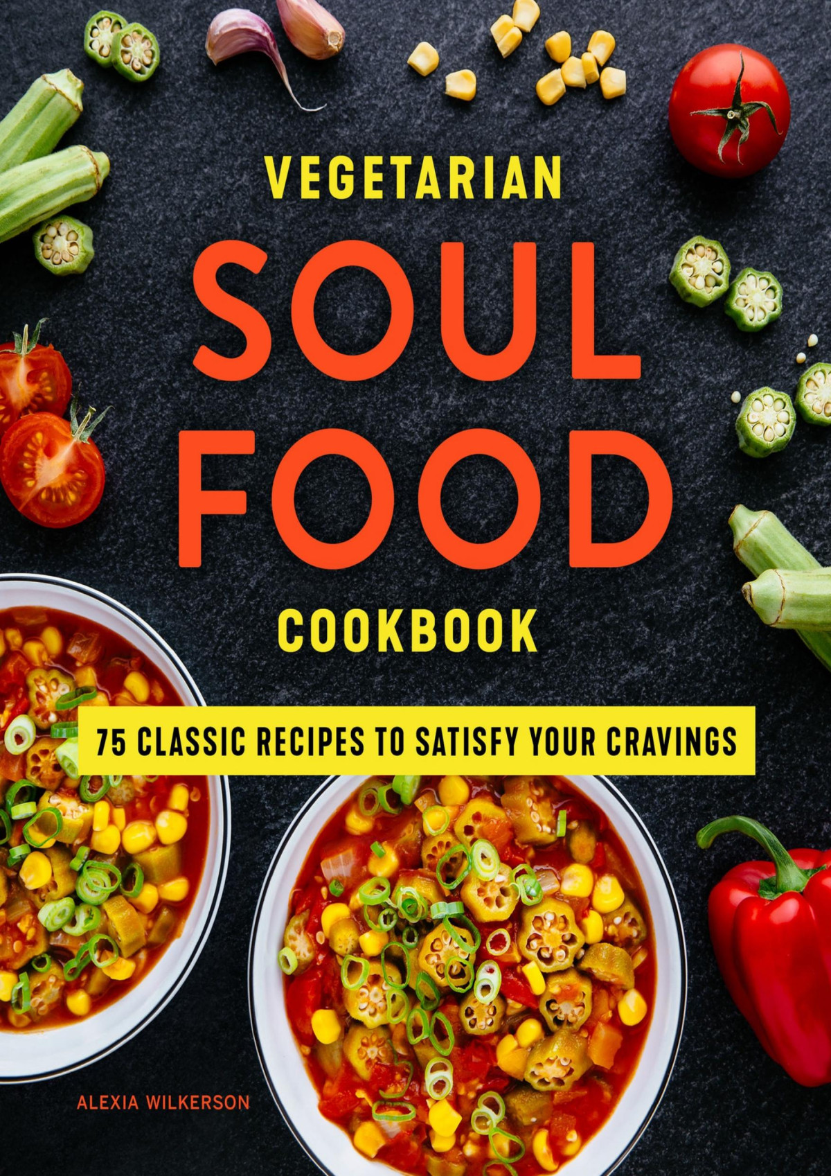 Vegetarian Soul Food Cookbook 75 Classic Recipes To Satisfy Your Cravings Wilkerson