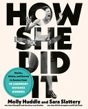 How She Did It Stories Advice And Secrets To Success From Fifty Legendary Distance Runners Huddle