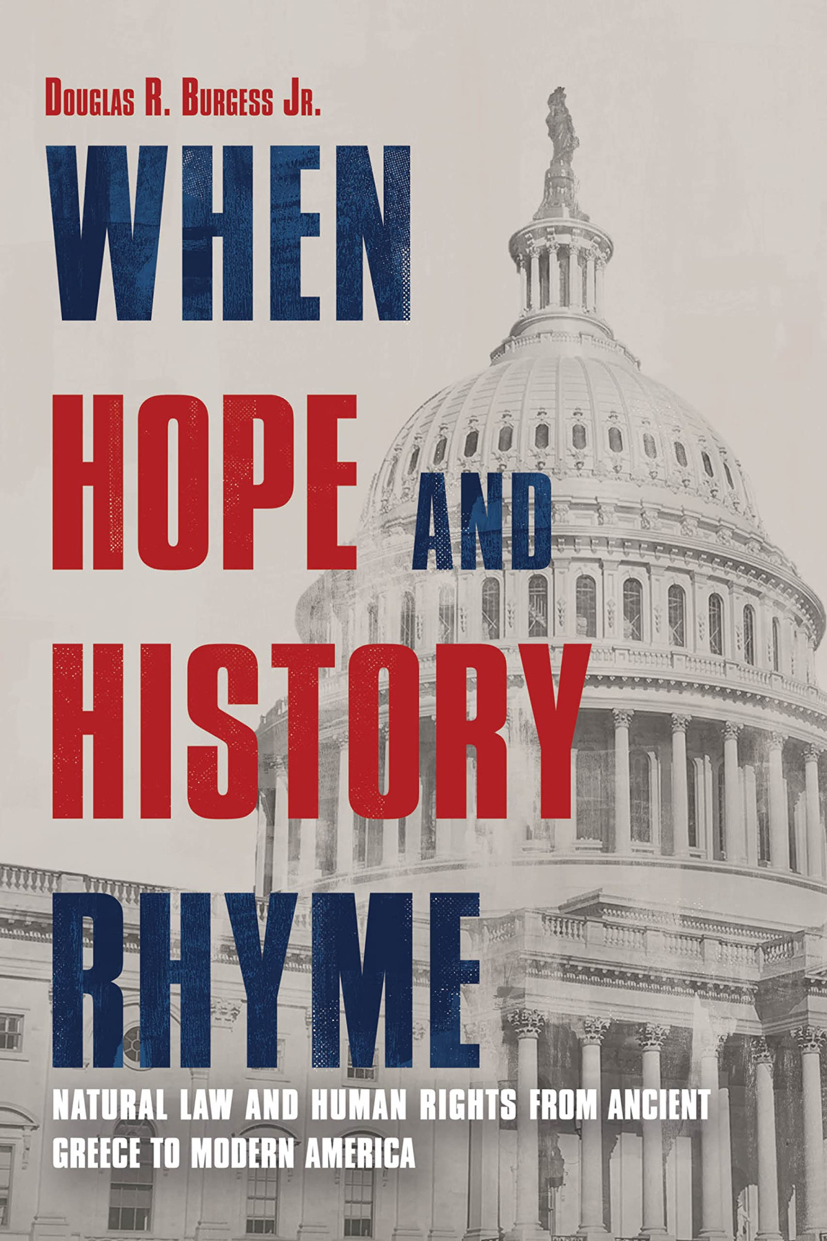 When Hope And History Rhyme Natural Law And Human Rights From Ancient Greece To Modern America Douglas R Burgess