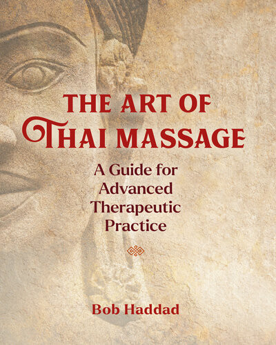 The Art Of Thai Massage A Guide For Advanced Therapeutic Practice Haddad