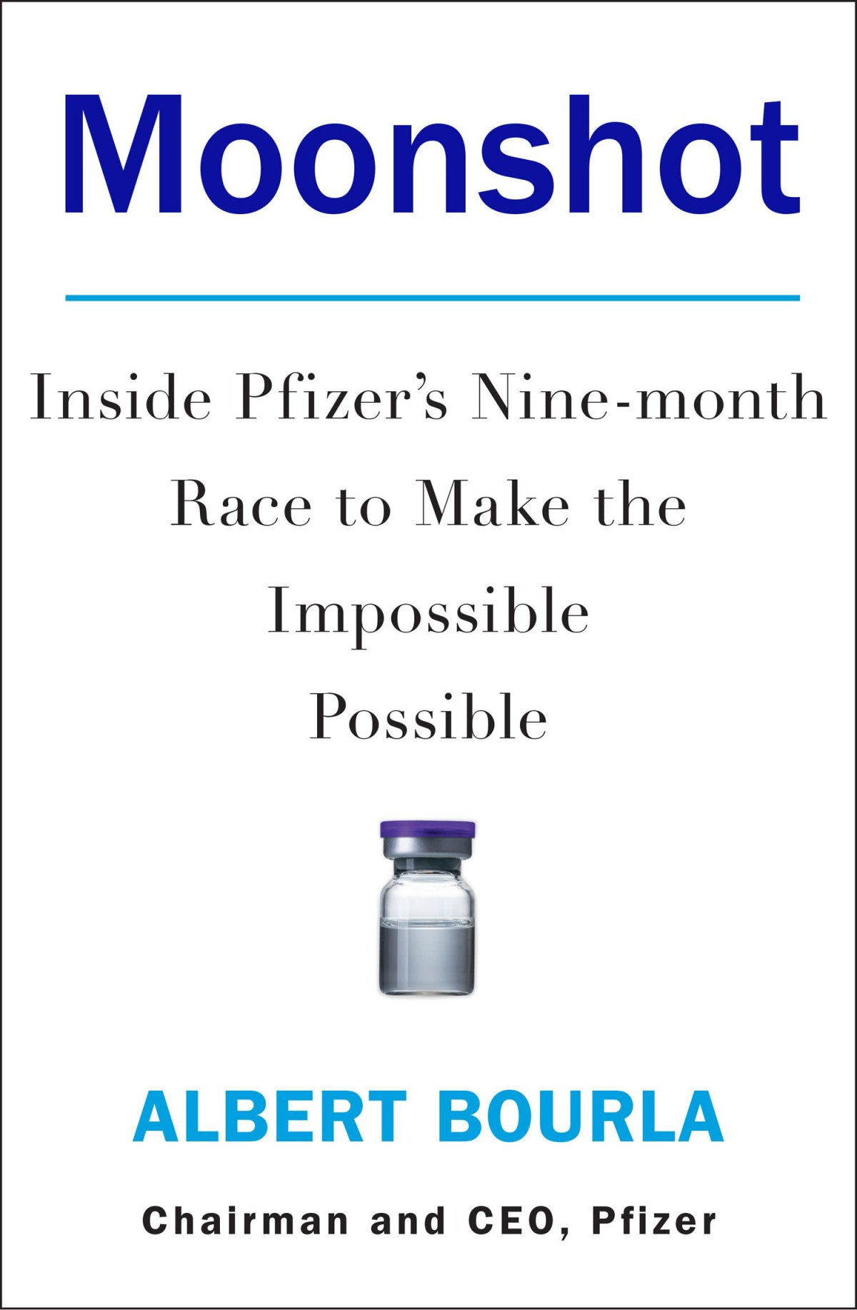 Moonshot Inside Pfizers Ninemonth Race To Make The Impossible Possible Dr Albert Bourla