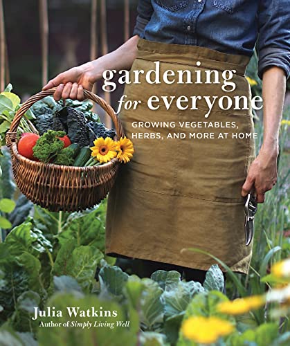 Gardening For Everyone Growing Vegetables Herbs And More At Home Julia Watkins