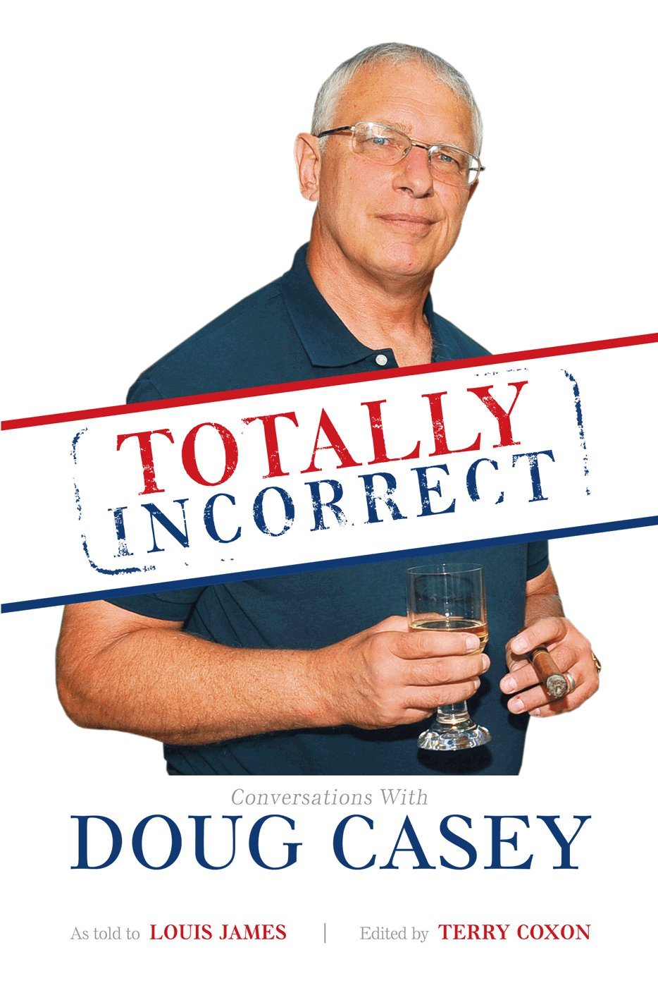 Totally Incorrect Conversations With Doug Casey 1st Edition Doug Casey
