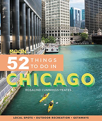 Moon 52 Things To Do In Chicago Local Spots Outdoor Recreation Getaways 1st Edition Rosalind Cummingsyeates