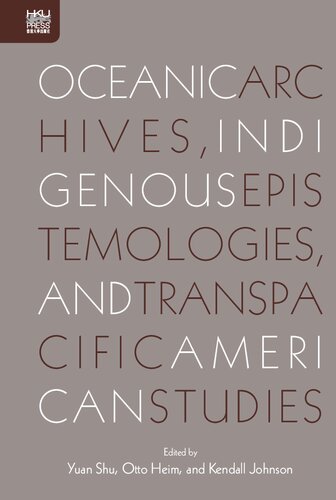 Oceanic Archives Indigenous Epistemology And Transpacific American Studies Yuan Shu