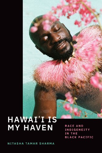 Hawaii Is My Haven Race And Indigeneity In The Black Pacific Nitasha Tamar Sharma