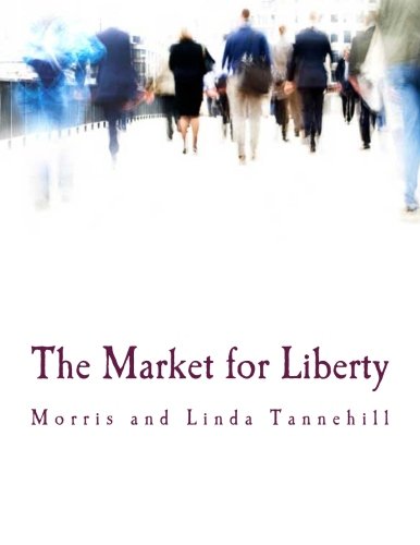 The Market For Liberty Society Without Government Large Print Edition Large Type Large Print Linda And Morris Tannehill