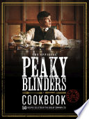 The Official Peaky Blinders Cookbook 50 Recipes Selected By The Shelby Company Ltd Rob Morris